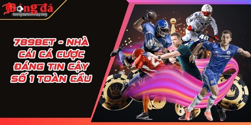 789bet - Nhà cái cá cược đáng tin cậy số 1 toàn cầu 7 789bet