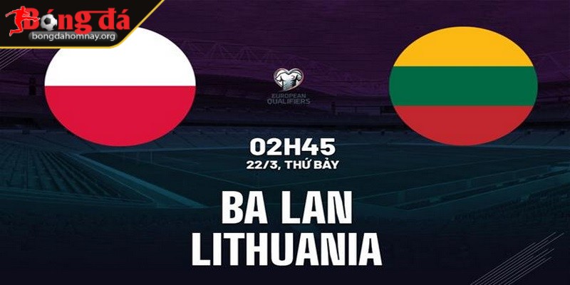 Soi kèo Ba Lan Vs Lithuania - 02h45 22/3/2025 - Vòng loại World Cup Châu Âu 2 Kèo châu Á: Ba Lan chấp -2.0 đến -2.5