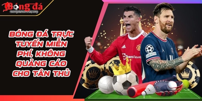 Bóng đá trực tuyến miễn phí, không quảng cáo cho tân thủ 2 bong da truc tuyen