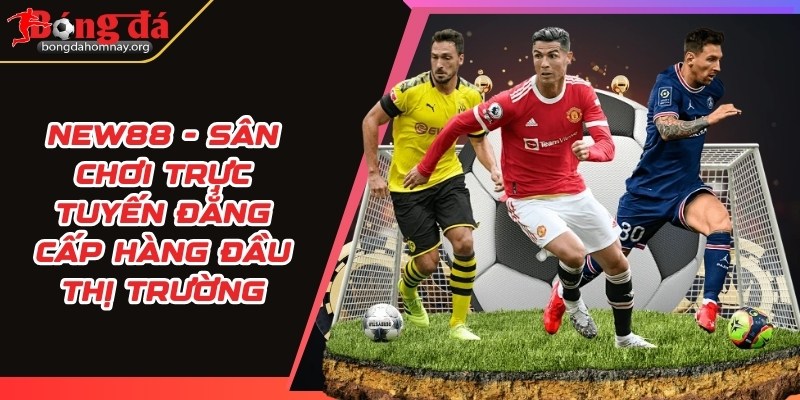 NEW88 - Sân chơi trực tuyến đẳng cấp hàng đầu thị trường 11 new88