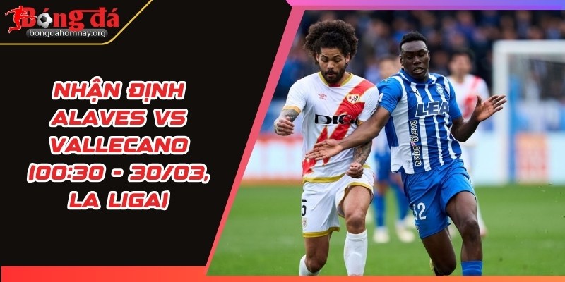 nhan dinh alaves vs vallecano