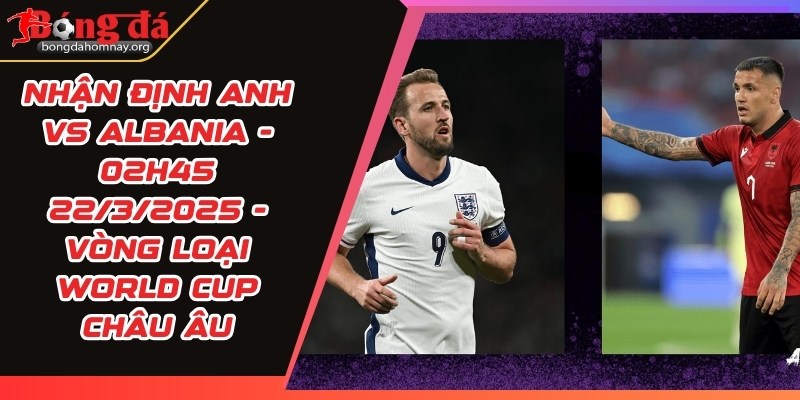 nhan dinh anh vs albania