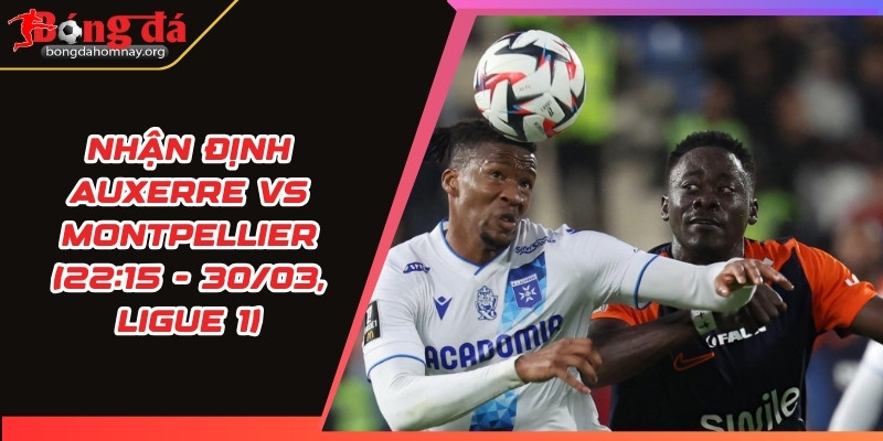 nhan dinh auxerre vs montpellier
