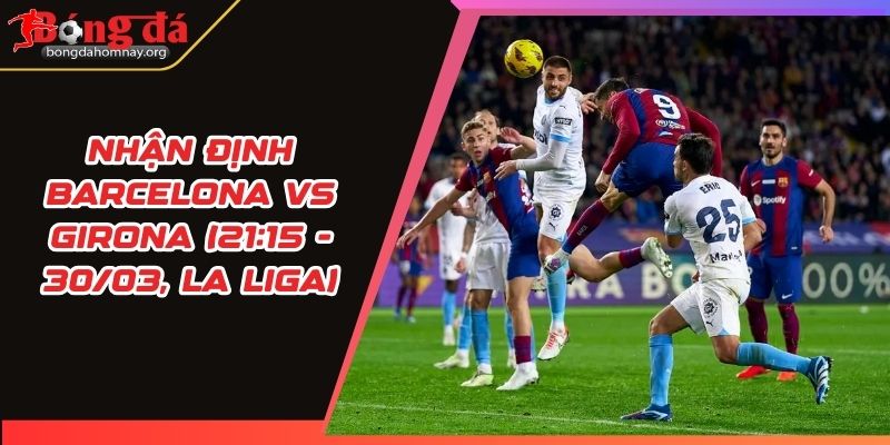 nhan dinh barcelona vs girona