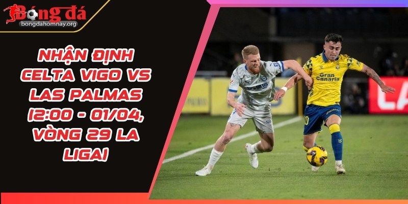 nhan dinh celta vigo vs las palmas