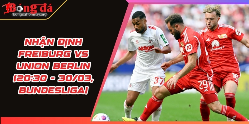 nhan dinh freiburg vs union berlin