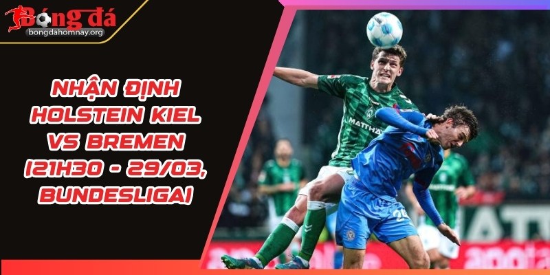 nhan dinh holstein kiel vs bremen
