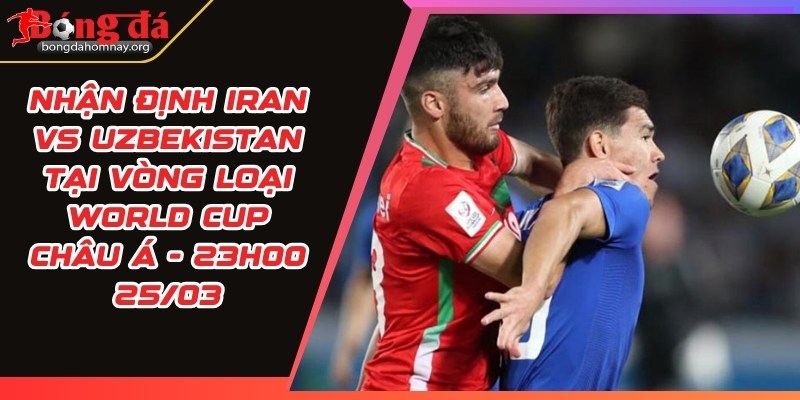 nhan dinh iran vs uzbekistan