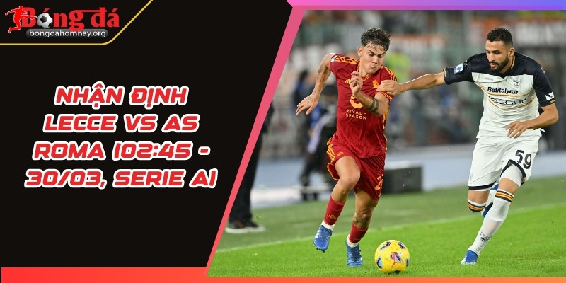 nhan dinh lecce vs as roma