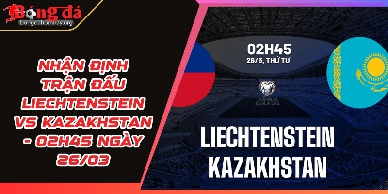 nhan dinh liechtenstein vs kazakhstan