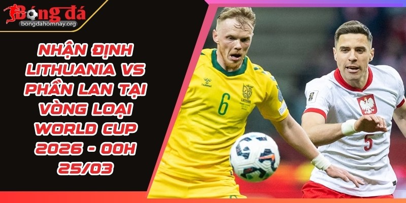 nhan dinh lithuania vs phan lan
