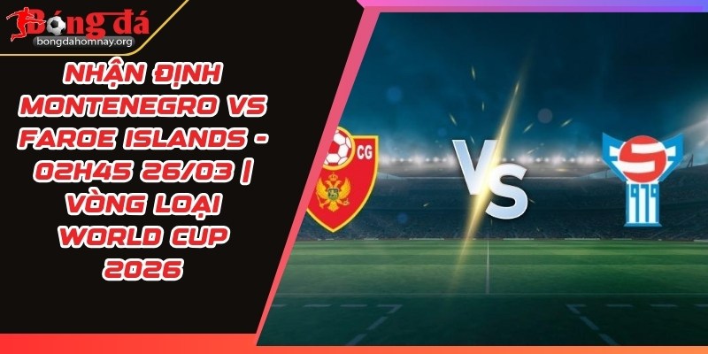 nhan dinh montenegro vs faroe islands