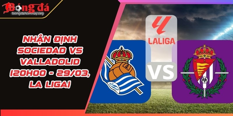 nhan dinh sociedad vs valladolid