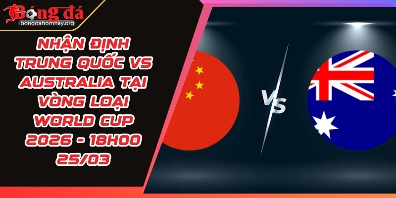 nhan dinh trung quoc vs australia
