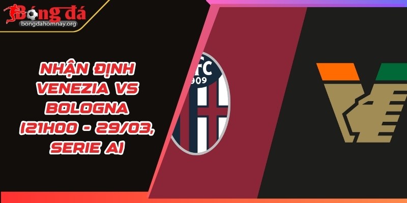 nhan dinh venezia vs bologna