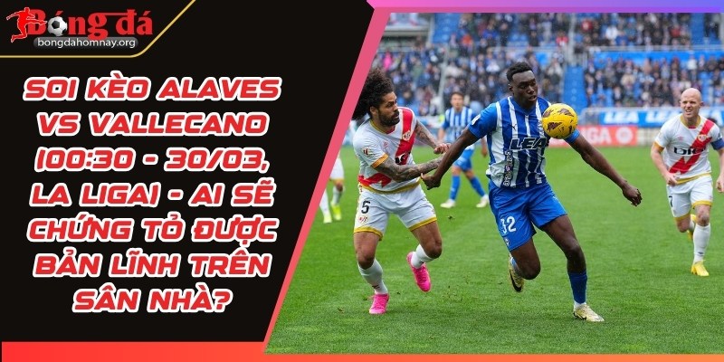 soi keo alaves vs vallecano