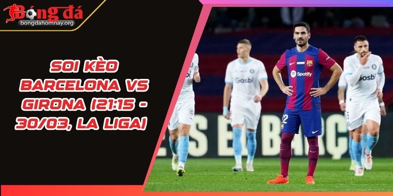 soi keo barcelona vs girona