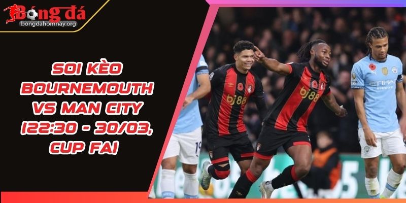 soi keo bournemouth vs man city