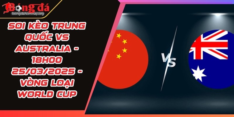 soi keo trung quoc vs australia