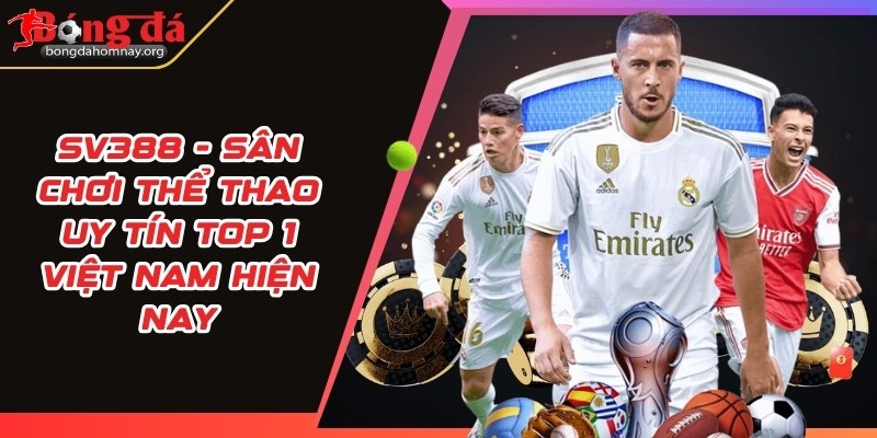 SV388 - Sân chơi thể thao uy tín top 1 Việt Nam hiện nay 10 sv388
