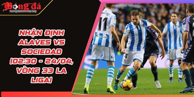 nhan dinh alaves vs sociedad