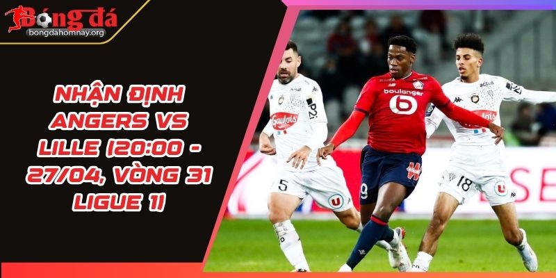 nhan dinh angers vs lille