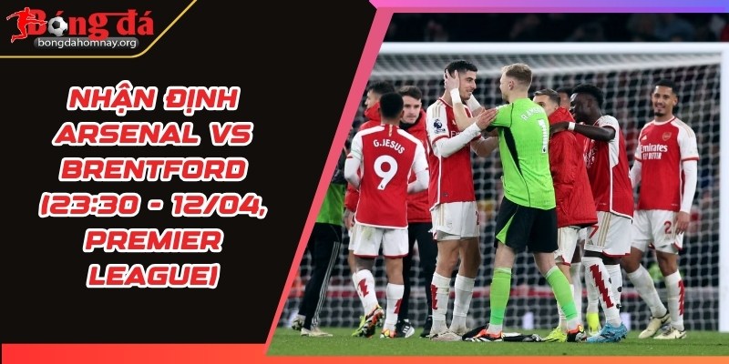 nhan dinh arsenal vs brentford
