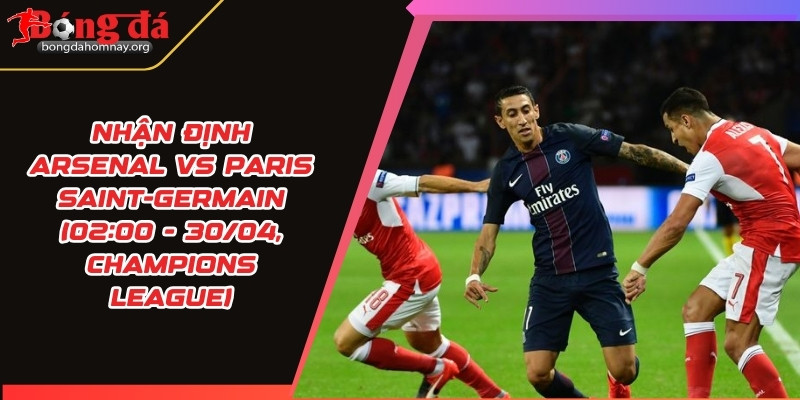 nhan dinh arsenal vs paris saint germain