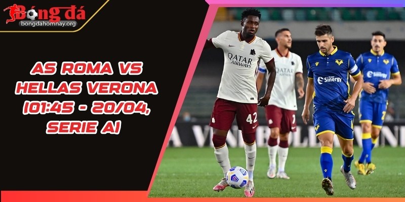 nhan dinh as roma vs hellas verona