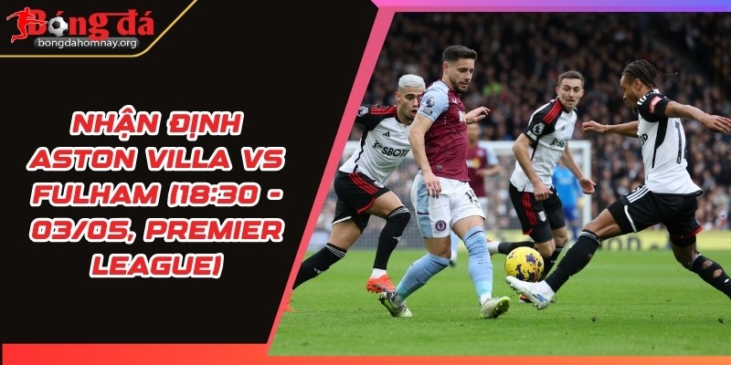 nhan dinh aston villa vs fulham