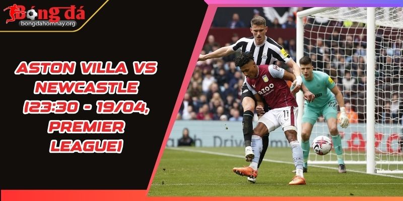 nhan dinh aston villa vs newcastle
