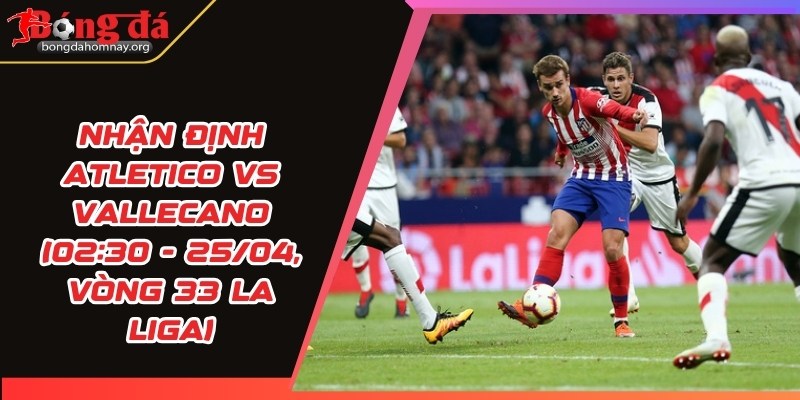 nhan dinh atletico vs vallecano
