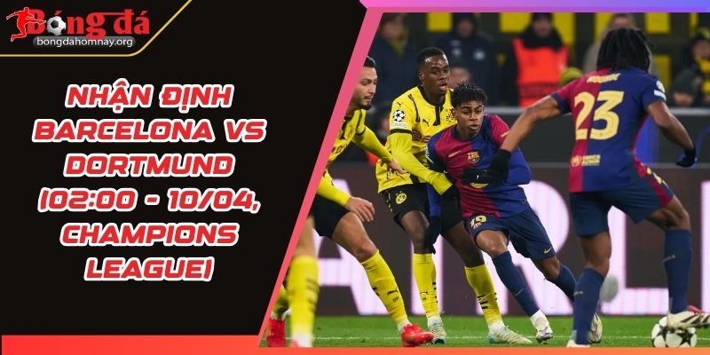nhan dinh barcelona vs dortmund
