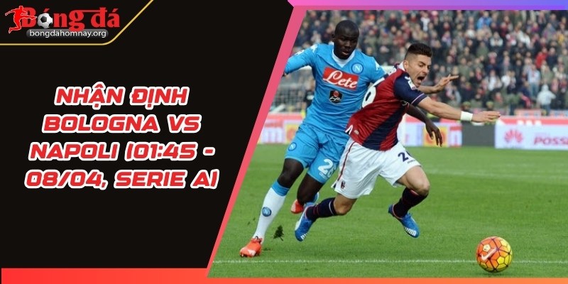 nhan dinh bologna vs napoli