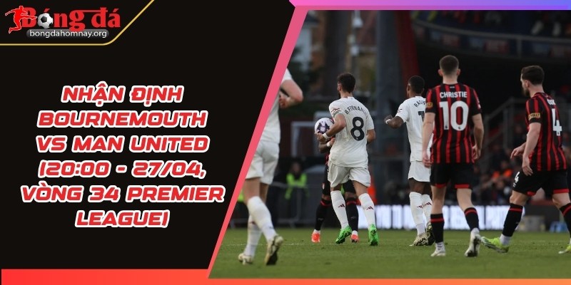 nhan dinh bournemouth vs man united