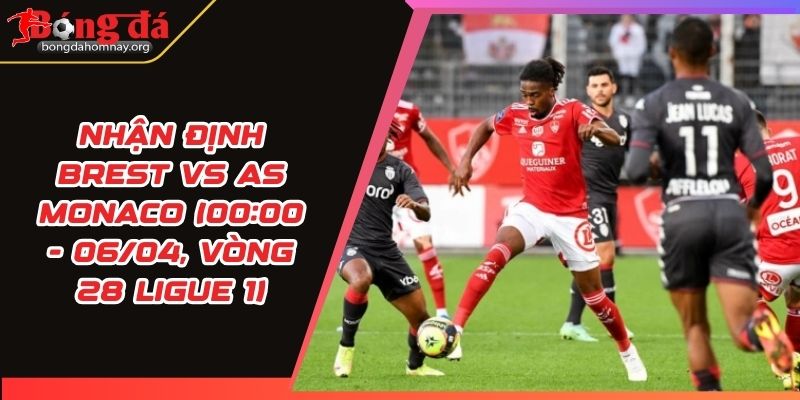 nhan dinh brest vs as monaco
