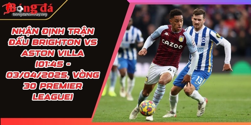 nhan dinh brighton vs aston villa