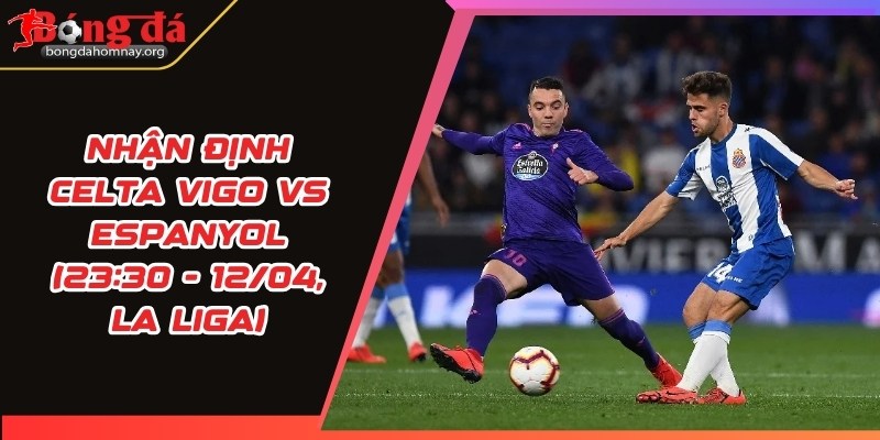 nhan dinh celta vigo vs espanyol