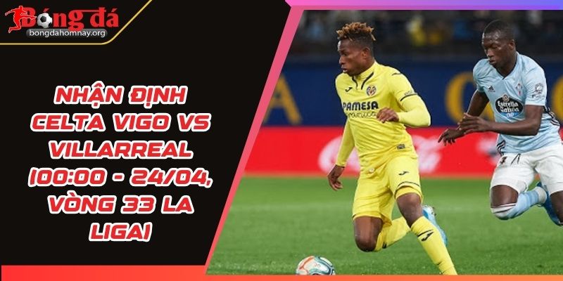nhan dinh celta vigo vs villarreal