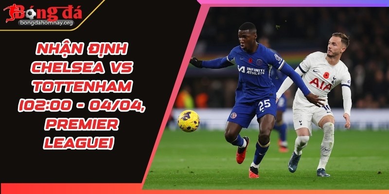 nhan dinh chelsea vs tottenham