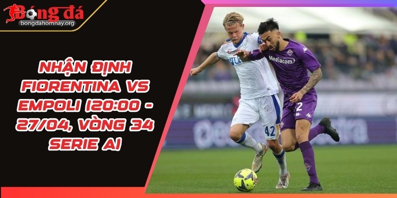 nhan dinh fiorentina vs empoli