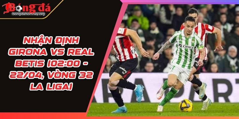nhan dinh girona vs real betis
