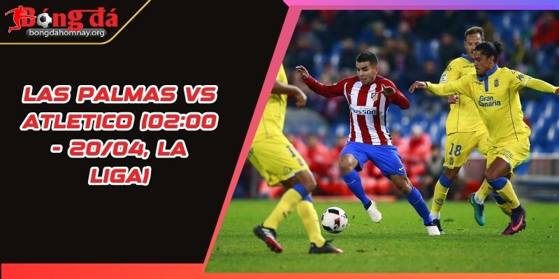 nhan dinh las palmas vs atletico