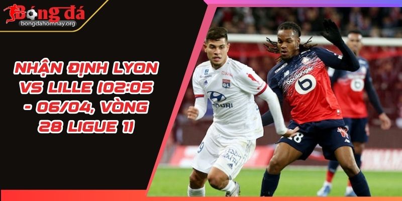 nhan dinh lyon vs lille