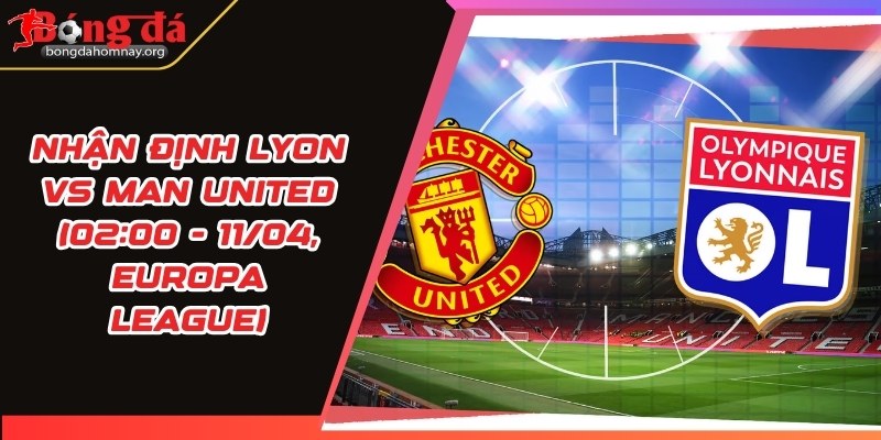 nhan dinh lyon vs man united