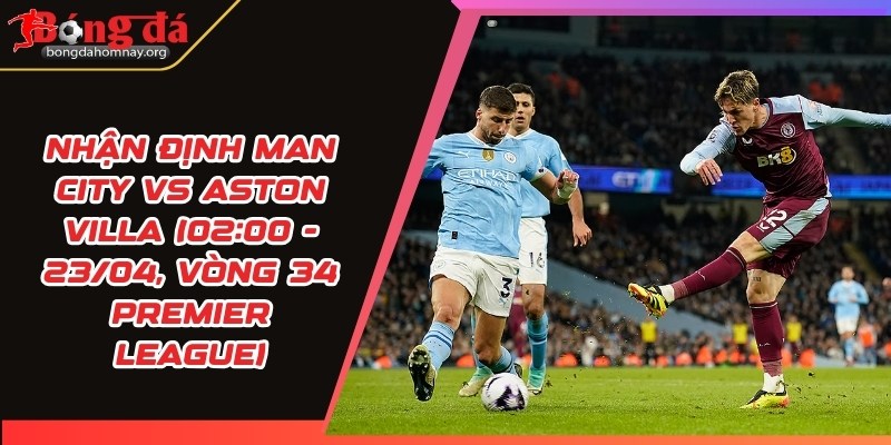 nhan dinh man city vs aston villa 1