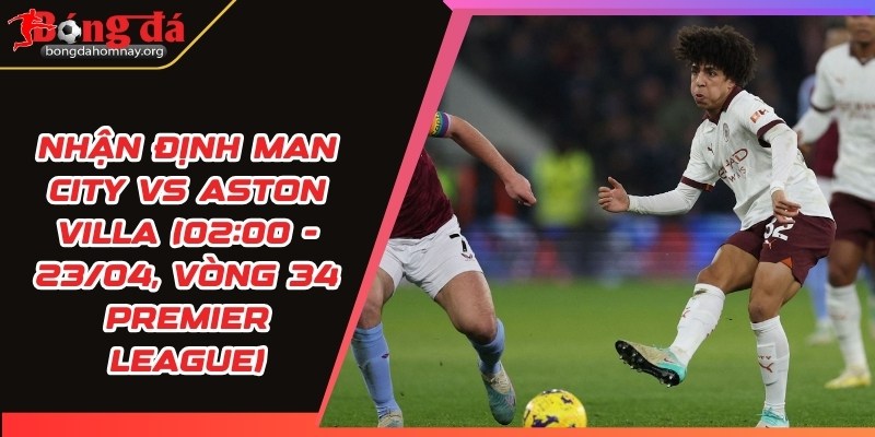 nhan dinh man city vs aston villa