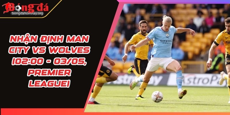 nhan dinh man city vs wolves
