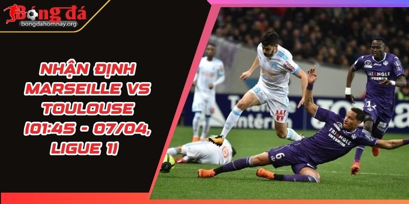 nhan dinh marseille vs toulouse