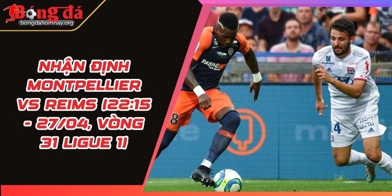 nhan dinh montpellier vs reims